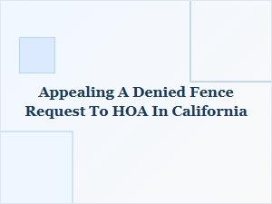 How to Appeal a Denied Fence Request to Your Hoa in California